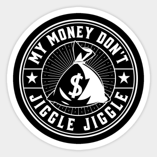 My money don’t jiggle jiggle Sticker
